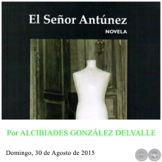 EL SEOR ANTNEZ - Por ALCIBIADES GONZLEZ DELVALLE - Domingo, 30 de Agosto de 2015 